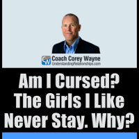 Am I Cursed? The Girls I Like Never Stay. Why?