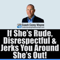 If She’s Rude, Disrespectful amp Jerks You Around She’s Out!
