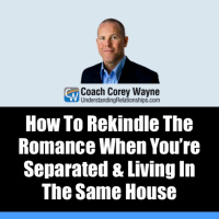 How To Rekindle The Romance When You’re Separated amp Living In The Same House