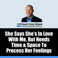 She Says She’s In Love With Me, But Needs Time amp Space To Process Her Feelings