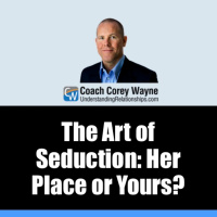 The Art of Seduction. Her Place or Yours?