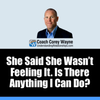 She Said She Wasn’t Feeling It. Is There Anything I Can Do?