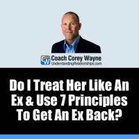 Do I Treat Her Like An Ex amp Use 7 Principles To Get An Ex Back?