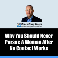 Why You Should Never Pursue A Woman After No Contact Works