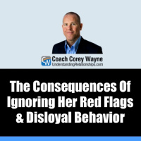 The Consequences Of Ignoring Her Red Flags amp Disloyal Behavior