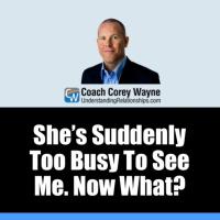 She’s Suddenly Too Busy To See Me. Now What?