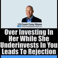 Over Investing In Her While She Underinvests In You Leads To Rejection