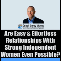 Are Easy amp Effortless Relationships With Strong Independent Women Even Possible?