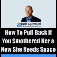 How To Pull Back If You Smothered Her amp Now She Needs Space