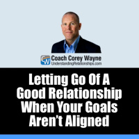 Letting Go Of A Good Relationship When Your Goals Aren’t Aligned
