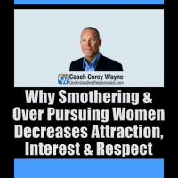Why Smothering amp Over Pursuing Women Decreases Attraction, Interest amp Respect