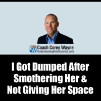 I Got Dumped After Smothering Her amp Not Giving Her Space