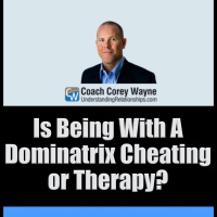 Is Being With A Dominatrix Cheating or Therapy?