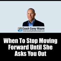When To Stop Moving Forward Until She Asks You Out