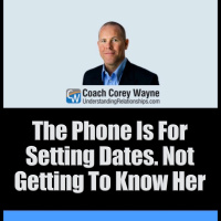 The Phone Is For Setting Dates. Not Getting To Know Her