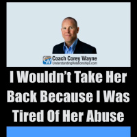 I Wouldn’t Take Her Back Because I Was Tired Of Her Abuse