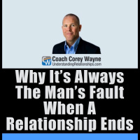 Why It’s Always The Man’s Fault When A Relationship Ends