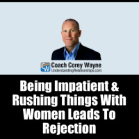 Being Impatient amp Rushing Things With Women Leads To Rejection