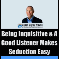 Being Inquisitive amp A Good Listener Makes Seduction Easy
