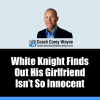 White Knight Finds Out His Girlfriend Isn’t So Innocent