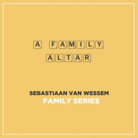 A Family Altar | Ps. Sebastiaan van Wessem