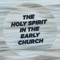 The Holy Spirit in the Early Church | Christian Tan