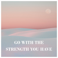 Awakening 2020 | Go With The Strength You Have