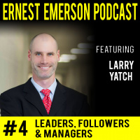#4 - Larry Yatch - Leaders, Followers,  Managers