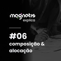 Composição e alocação de investimentos | Magnetis Explica #06