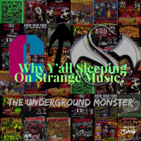 The Underground Monster Ep. 17: Why Yall Sleeping On Strange Music?