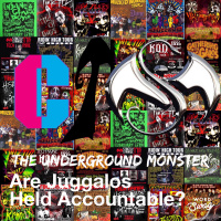 The Underground Monster Ep. 12: Are Juggalos Held Accountable?