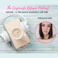 Episode #13 The power of positive self-talk with Kristi Dully 