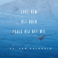 Laat Hem het doen zoals Hij het wil | Ps. Sam Dhlodhlo