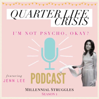 Quarter Life Crisis- Im Not Psycho, Okay? Podcast