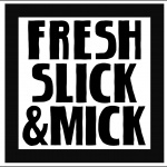 Fresh, Slick, And Mick