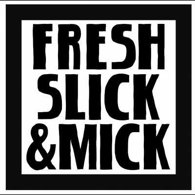 Fresh, Slick, And Mick
