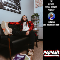 Hip Hop Social Worker - Refresh featuring Gary Trey Taylor, LCSW