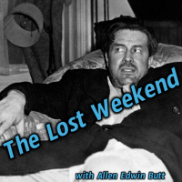 The Lost Weekend with Allen Edwin Butt