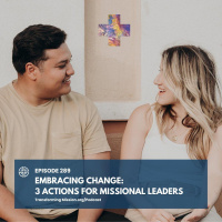 Episode 289: Embracing Change - 3 Actions for Missional Leaders