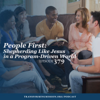 Episode 379: People First - Shepherding Like Jesus in a Program Driven World