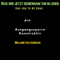 Ausgangsbeschränkung konstruktiv mit Melanie Kaltenbach