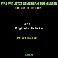 Our Job To be Done: Digitale Brücke mit Patrick Majerle