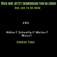 Höher. Schneller. Lauter. Wozu? Mit Coskun Tuna.