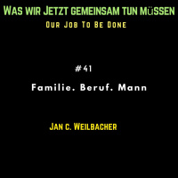 Familie. Beruf . Mann. Mit Jan C. Weilbacher