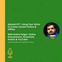 Episode #17 - Using Your Niche to Create Content Online amp Offline with Andrei Polgar: Online Entrepreneur, Economist, Author amp YouTuber