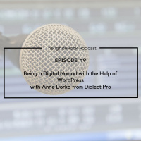 Episode #9 - Being a Digital Nomad with the Help of WordPress with Anne Dorko from Dialect Pro