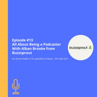 Episode #13 - All About Being a Podcaster with Alban Brooke from Buzzsprout