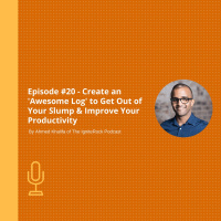 Episode #20 - Create an Awesome Log to Get Out of Your Slump and Improve Your Productivity