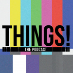 Things! The Podcast