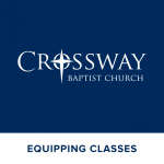 Crossway Baptist Church Equipping Classes